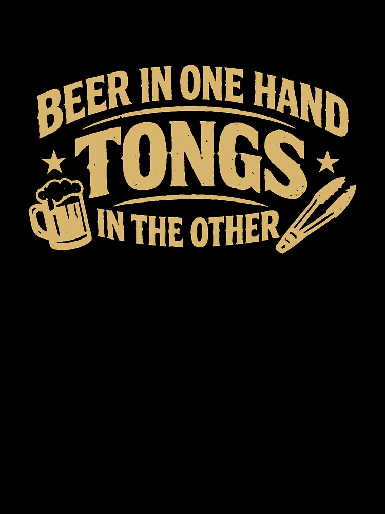 Beer in One Hand, Tongs in the Other - Funny BBQ Quote by Mikoff04-arts