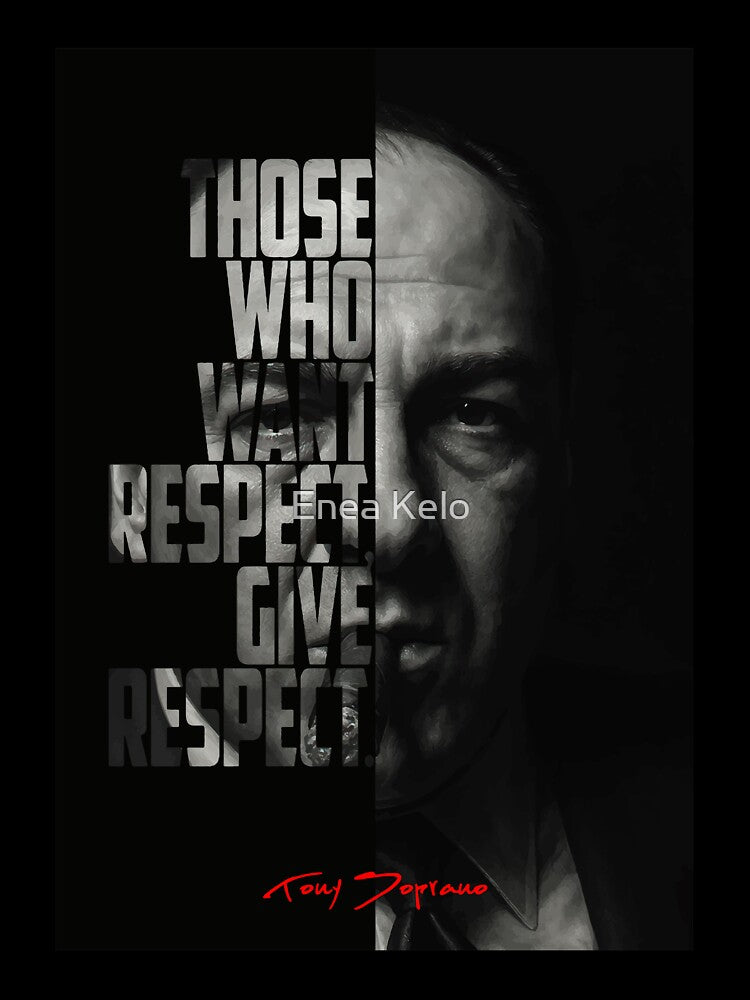 Tony Soprano Respect Quote Poster by The Wise Fortress