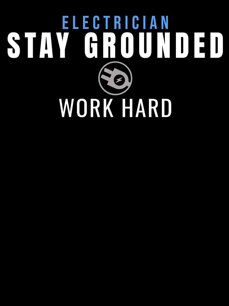 Electrician Stay Grounded Work Hard by Tee Standard Designs