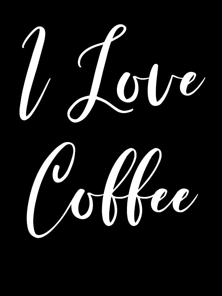 I Love Coffee by Rainwater Merch