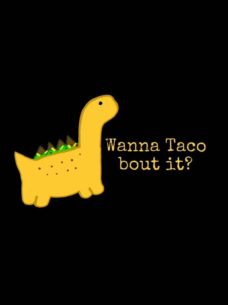 Wanna taco bout it?- Dinosaur art by DinomiteDesigns