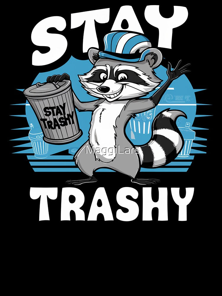 Raccoon Sarcastic Animal Stay trashy by MaggiLars