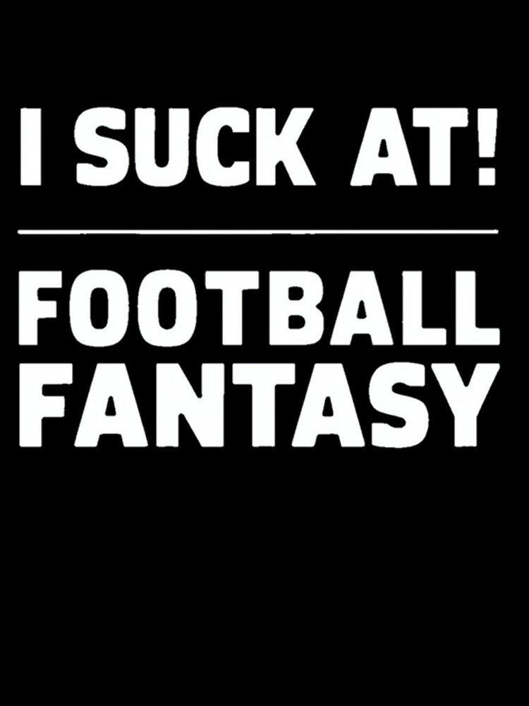 I Suck At Football Fantasy - Funny Design by Dirty-Designs
