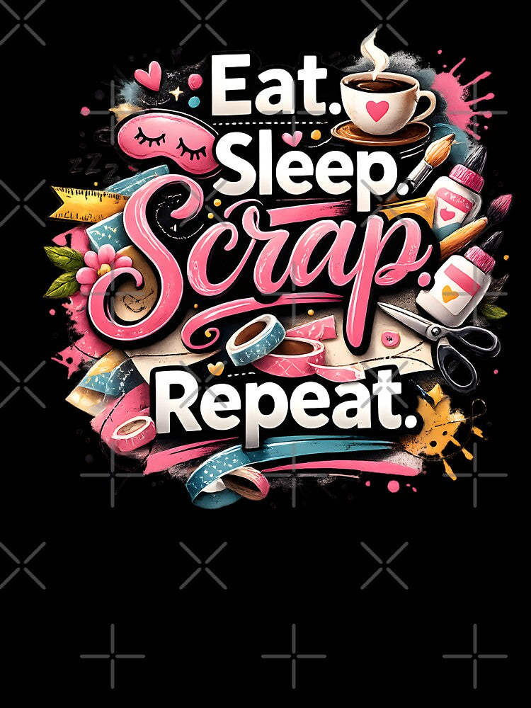 Eat Sleep Scrap Repeat – Creative Scrapbooking Vibes by blankTeeShirt