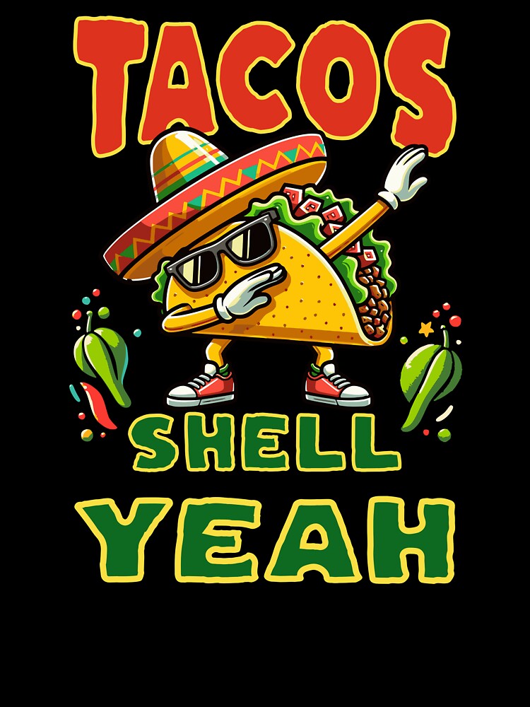 Tacos Shell Yeah Dancing Taco by MaxOutDesign