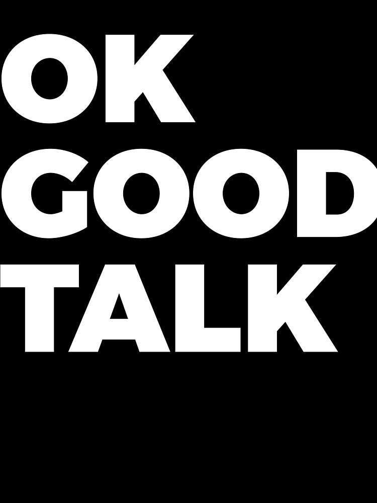 OK Good Talk Sarcasm by RedYolk