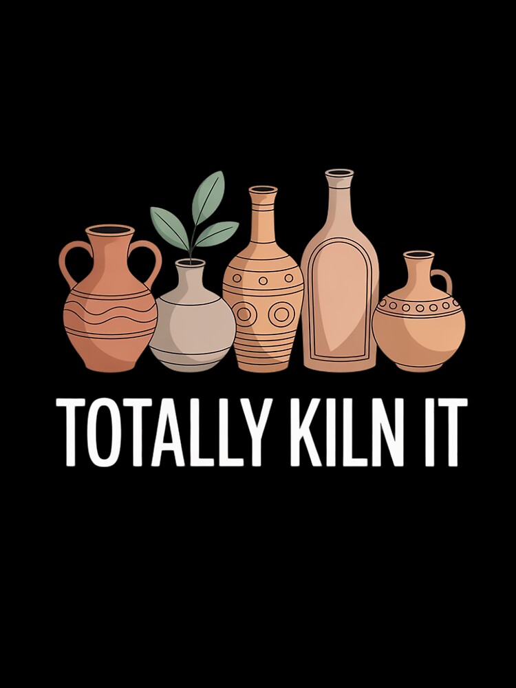 Totally Kiln It Funny Pottery Lover Funny Pottery Artists by InspiredFoul