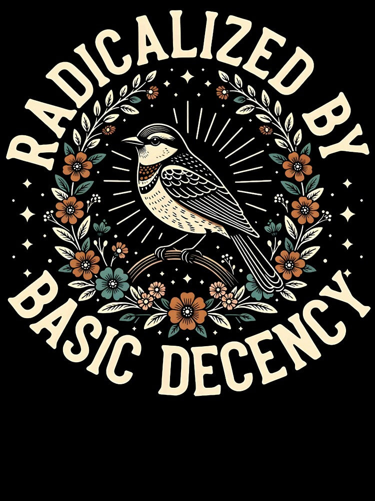 Radicalized By Basic Decency Equality Social Justice Statement Design by michealhunttt