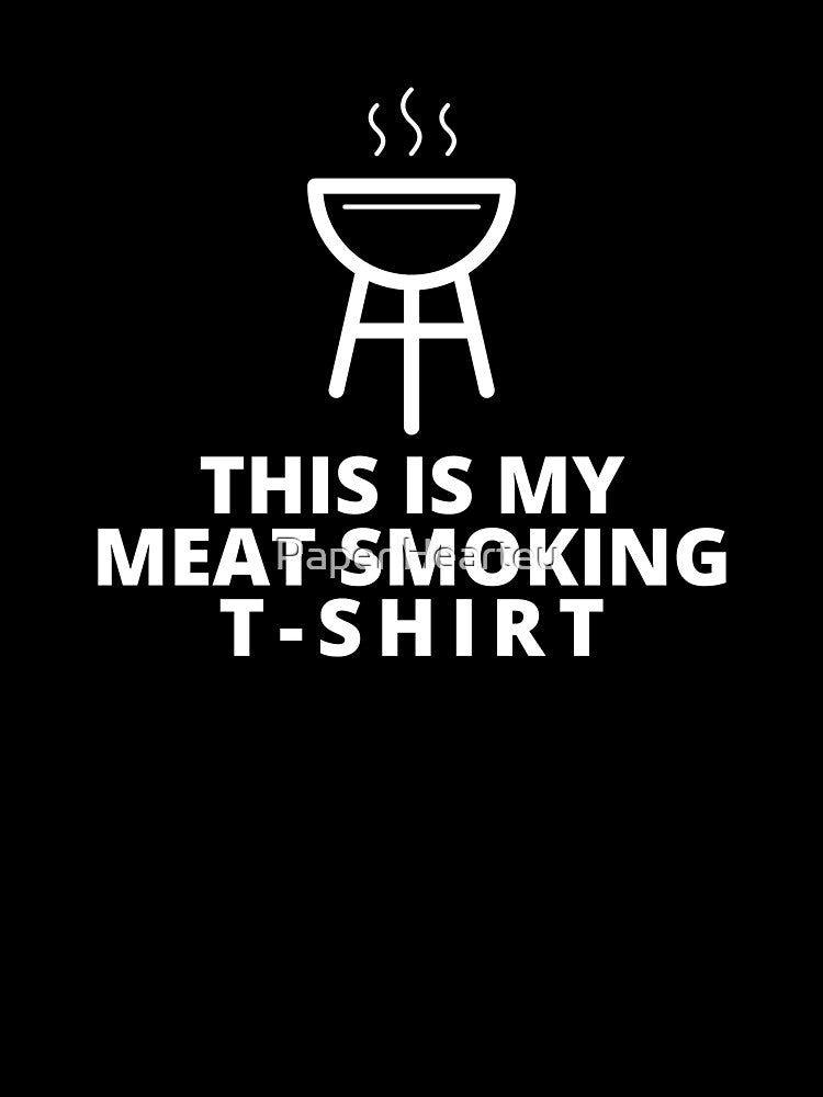 Funny This is My Meat Smoking T Shirt by Paper Hearteu