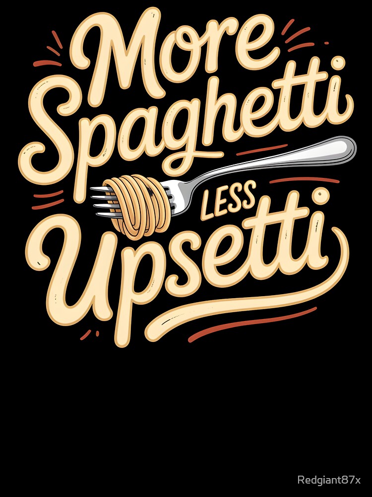 More Spaghetti Less Upsetti – Cute Spaghetti Lover Food Design by Redgiant87x