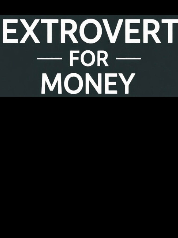 Extrovert for Money by TomnFoolery