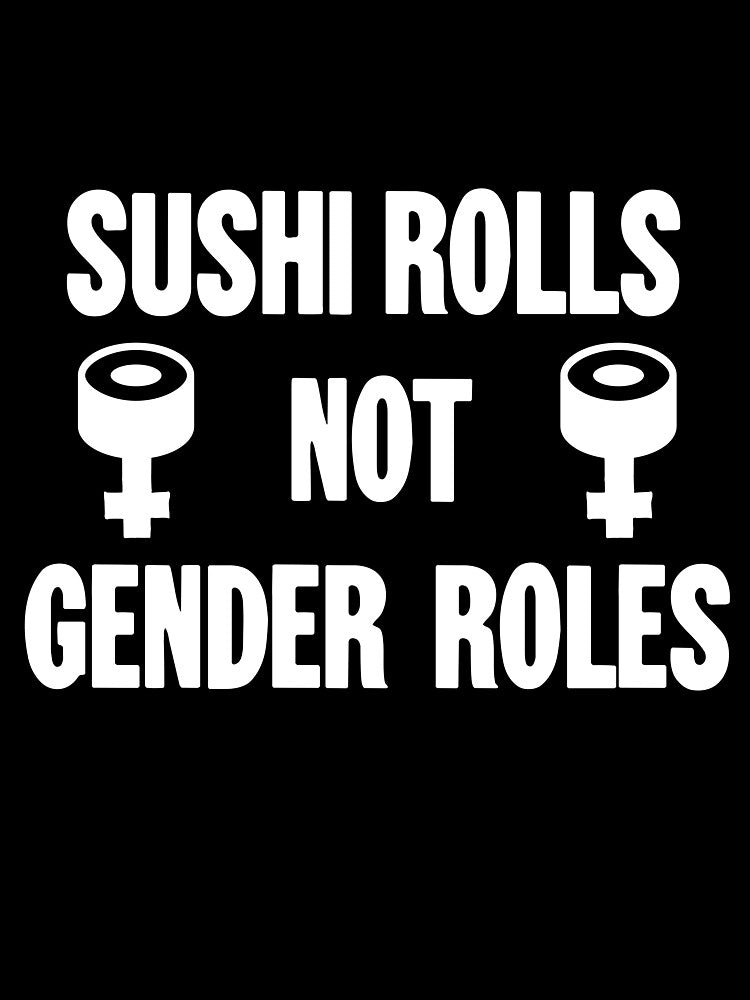 Sushi Rolls Not Gender Roles by Good-Looking Corpse