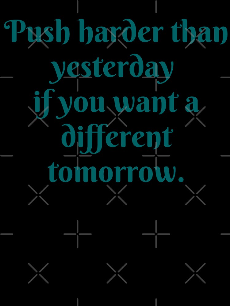 Motivation- Push harder than yesterday if you want a different tomorrow. by PurpleWay