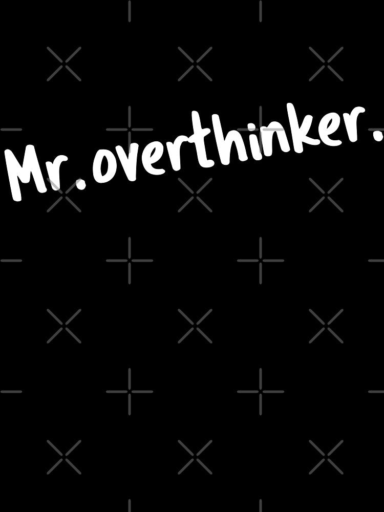 Mr overthinker by 23mangoes