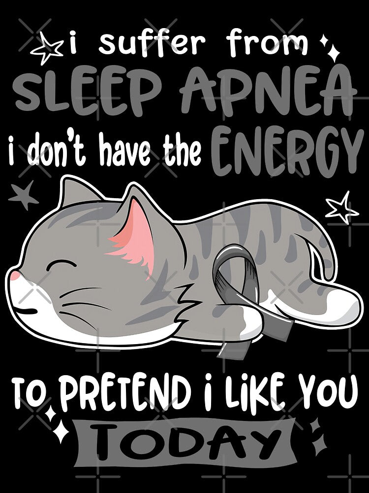 Sleep Apnea Awareness, I Suffer From Sleep Apnea i don't have the ENERGY to Pretend i like you Today by Tammyilaria