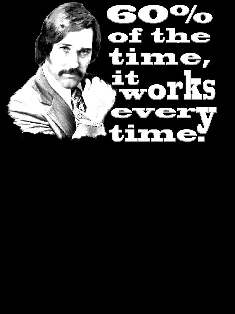 60% of the Time it Works Every Time - Brian Fantana by FilmFit