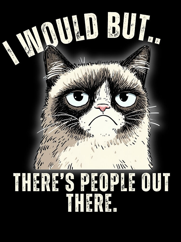 I would but there's people out there - Grumpy Cat - Introvert by LAJdesigns