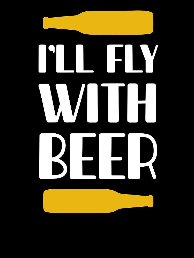 I'll Fly With Beer by mellinnshirts