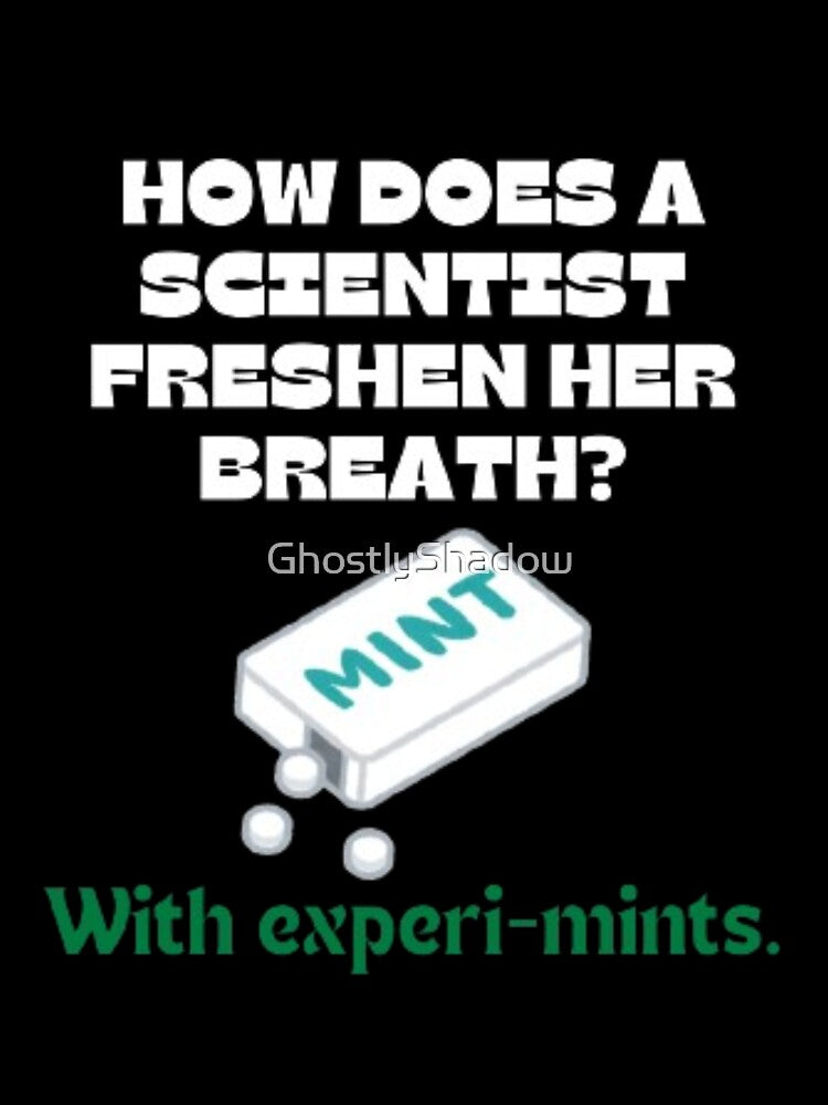 How does a scientist freshen her breath? Dad Joke by GhostlyShadow