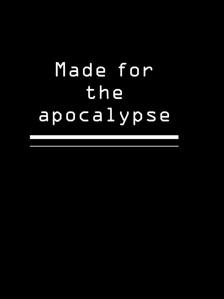 Made for the apocalypse by SourFlowers