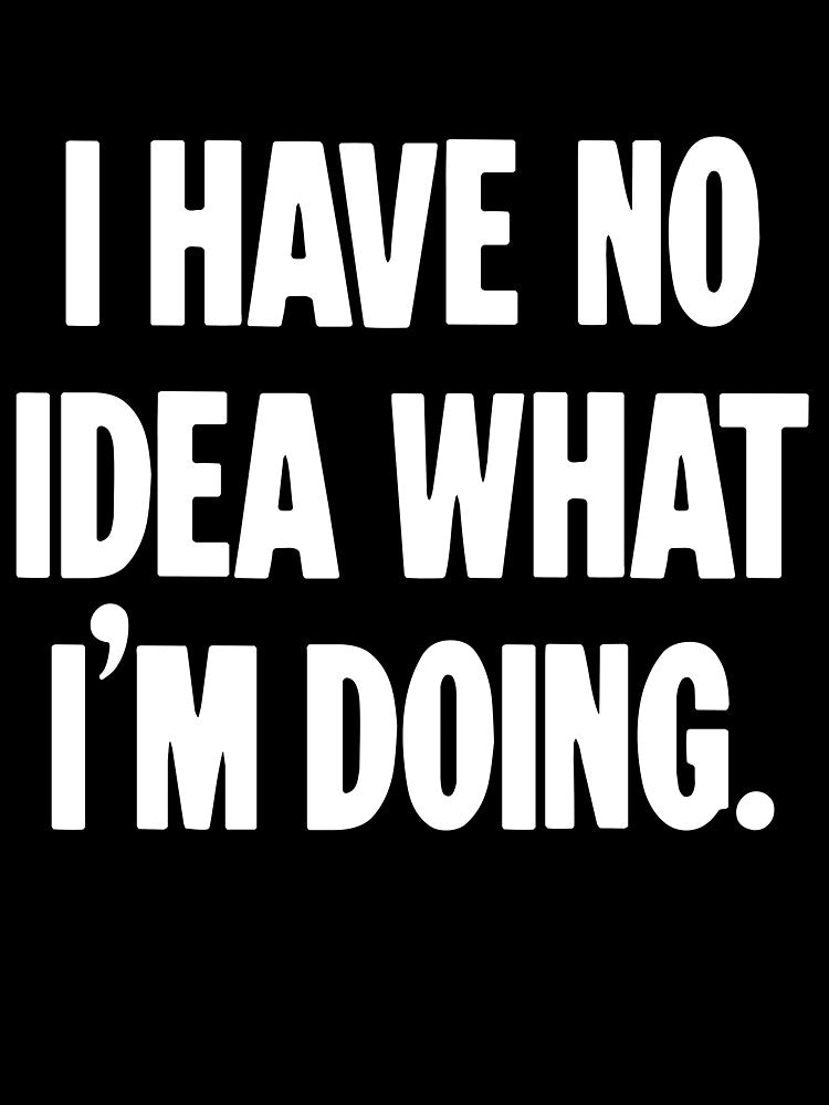 I Have No Idea What I'm Doing by Good-Looking Corpse