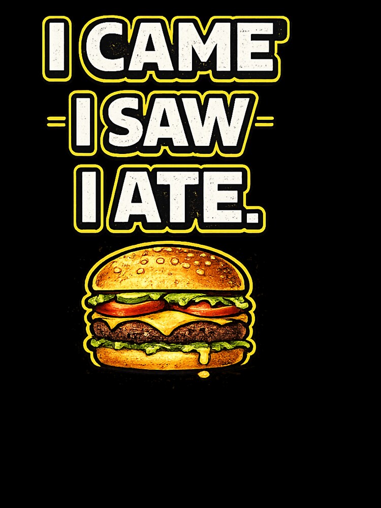 I Came I Saw I Ate Funny Food Lover Design by Timeless Junction