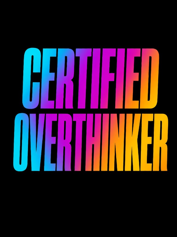 Certified Overthinker – Colorful Bold Typography T-Shirt by HarriPaloma