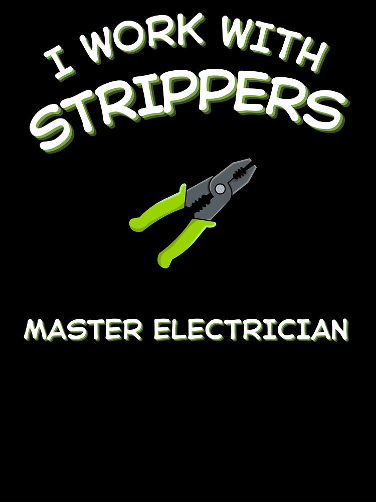 Funny Electrician Shirt – Electrician I work with strippers – Electrician Gift by JobLifeTees