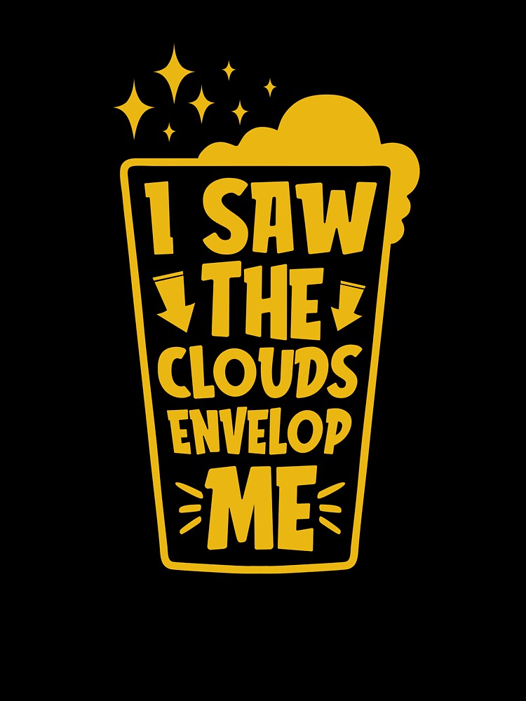 saw the clouds envelop me - Beer Break - Native Drunk Beer is made by men wine by god - Beer Lover - Beer Fanatic - Beer is Life by mellinnshirts