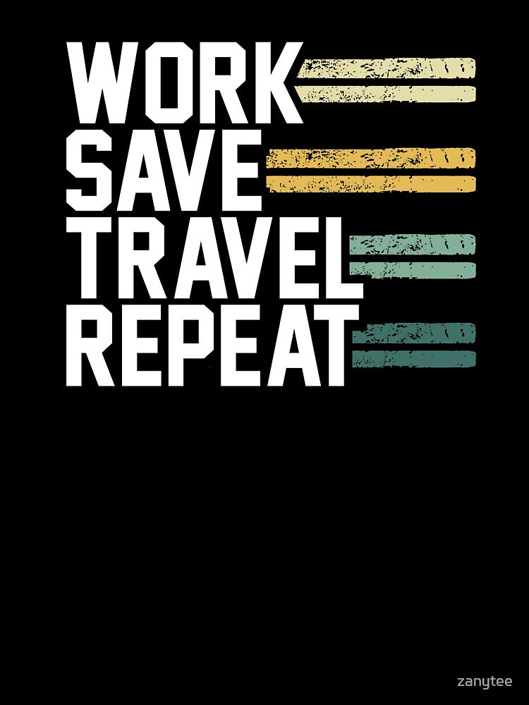 Work Save Travel Repeat Wanderlust by zanytee