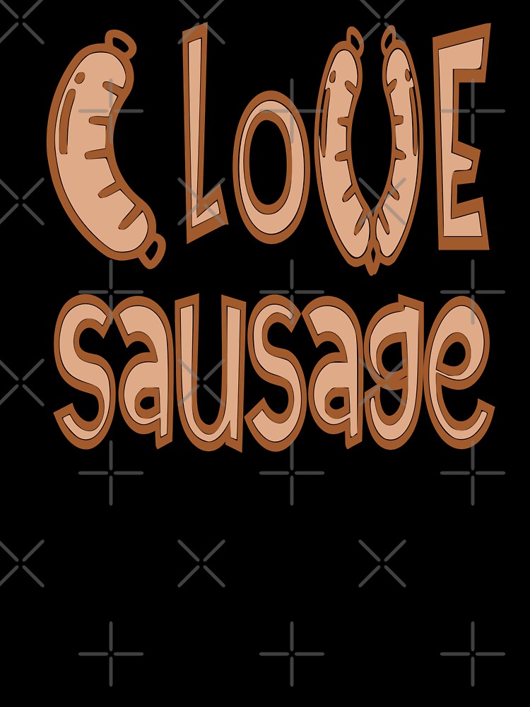 i love sausage by sednalafandy79