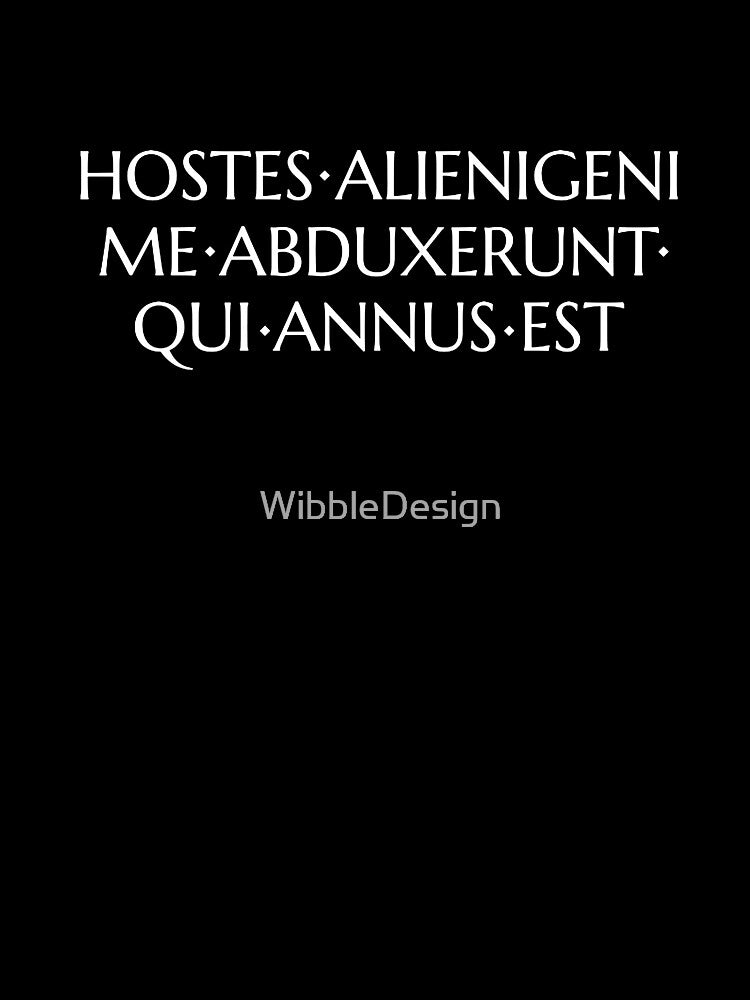 I Was Abducted By Aliens. What Year Is It? Funny Latin Quote by WibbleDesign