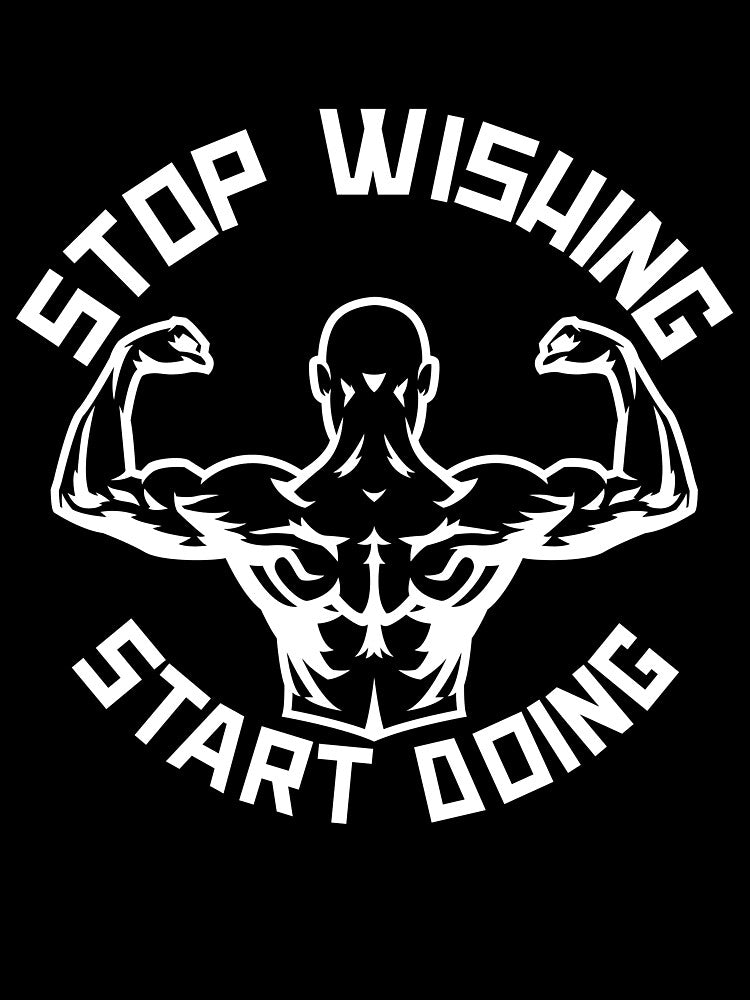 Stop Wishing Start Doing by GymMotivation