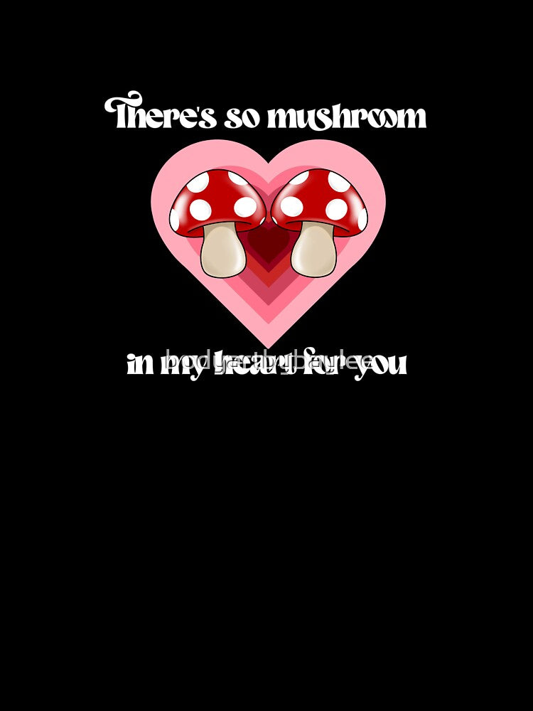 There’s so mushroom in my heart for you by bodyartbybaylee