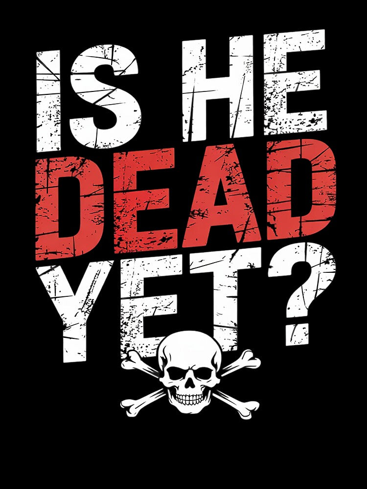 Is He Vintage Dead Yet Funny Saying Dark Humor by VerseFarm