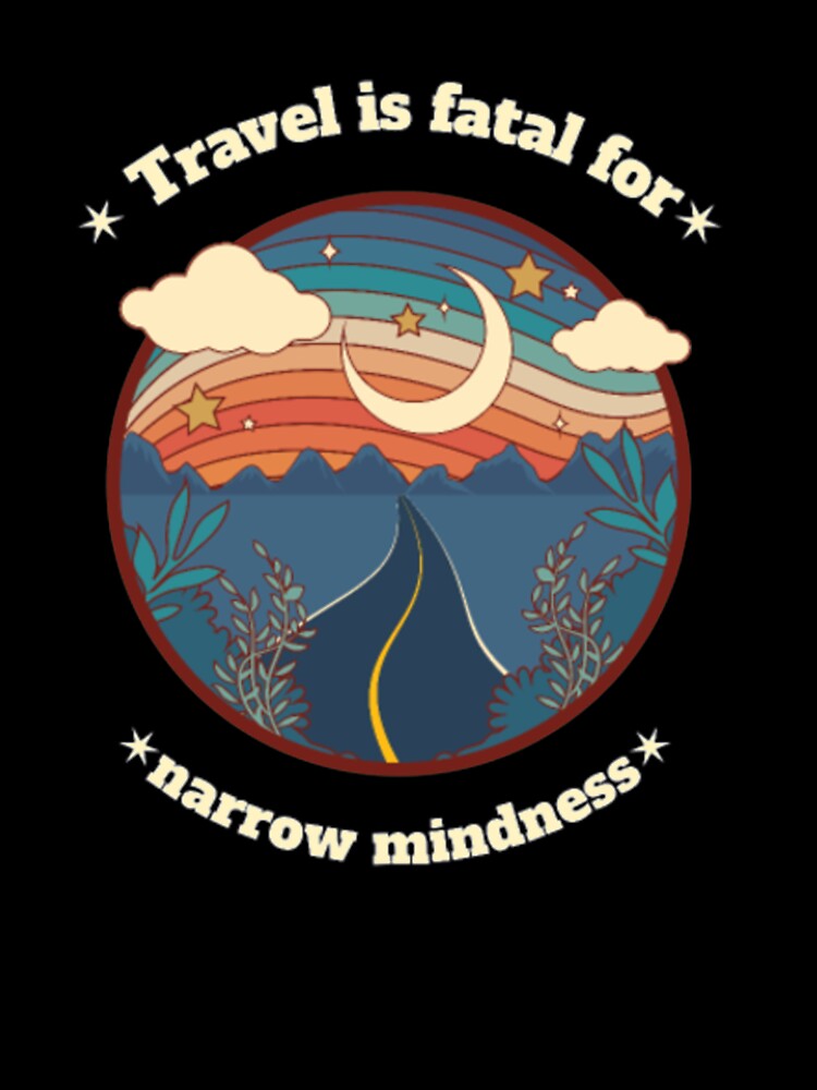 Travel fatal Narrow Mindness T Shirt by Clavitaps
