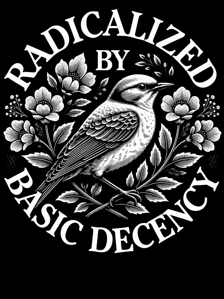 Radicalized By Basic Decency Democratic Liberal Social Justice Design by michealhunttt