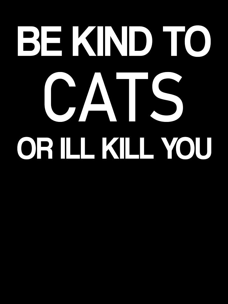 Be kind to Cats or Ill kill you -Animals by ANAS MAATI