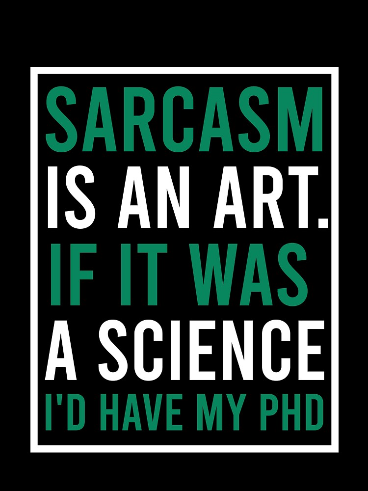 Sarcasm is an art. if it was a science I'd have my phd by Matheus2001