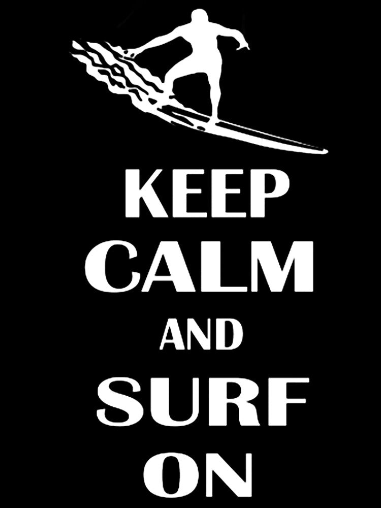 Keep Calm And Surf On by GeniusDesignArt