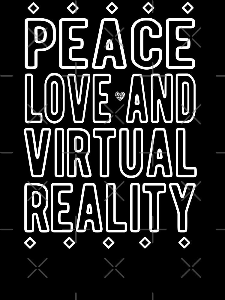 Peace, Love and Virtual Reality - VR Gamer by madtoyman