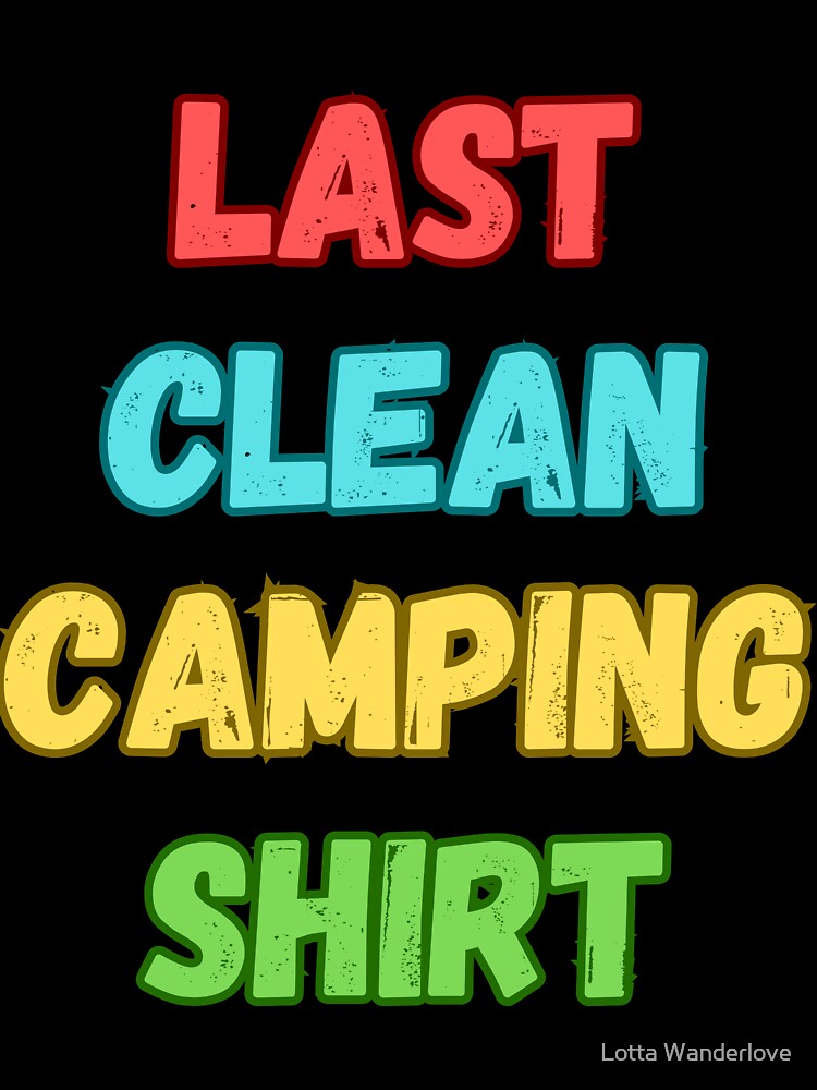 Last Clean Camping Shirt Funny Camping Lover Gift by Lotta Wanderlove