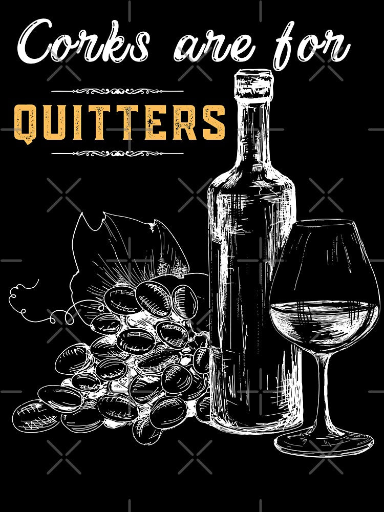 Corks Are For Quitters Funny Wine Lover by IntegrityDesign