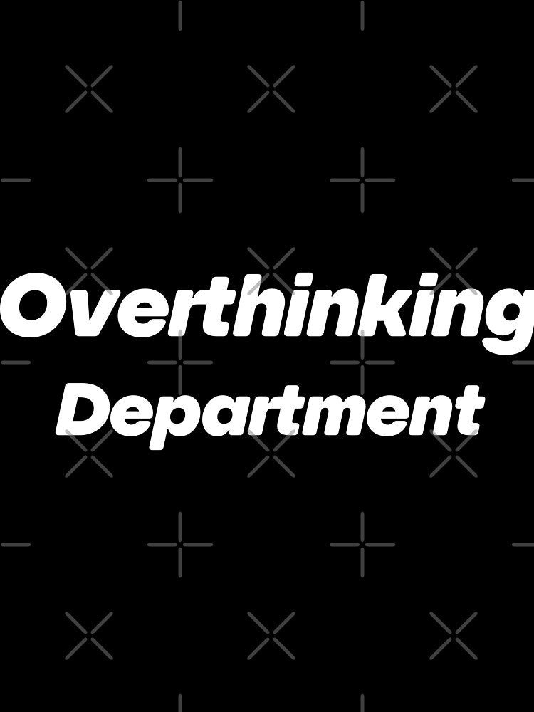 Overthinking Department – Funny Introvert Shirt / Overthinking Humor Tee by aliceoutline