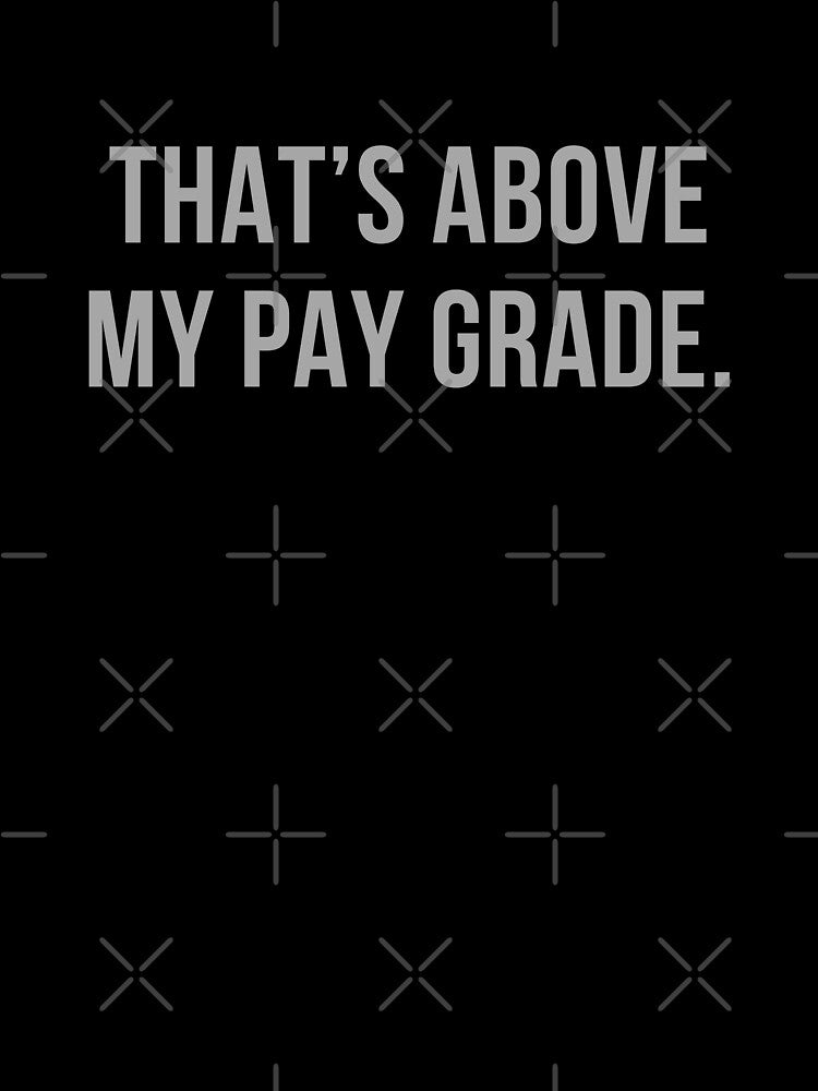 That’s Above My Pay Grade by Comfy Creations