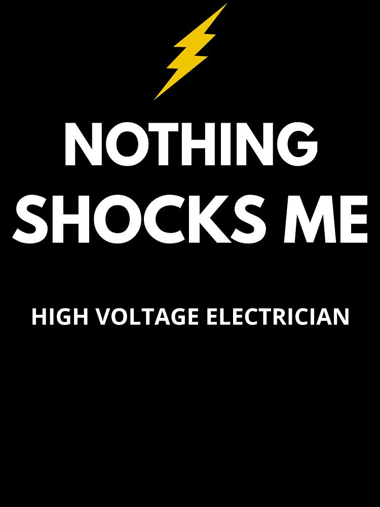 Funny Electrician Shirt – High Voltage Electrician Nothing Shocks Me – Electrician Gift by JobLifeTees