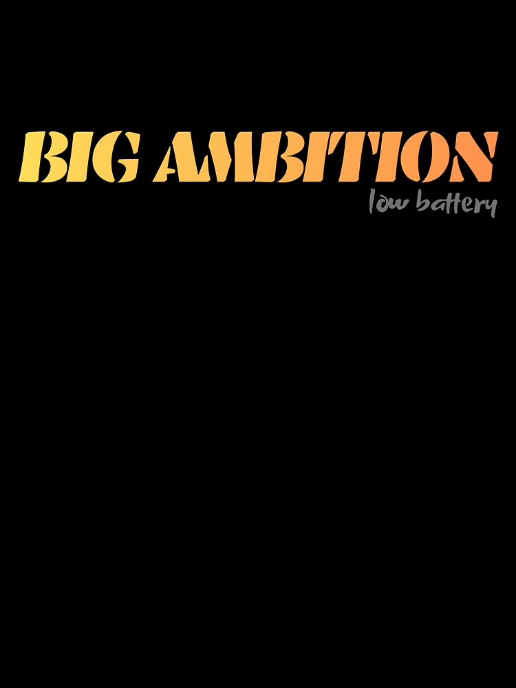 Big Ambition, For Everyone Who Get The World’s Irony by JokeAndStyle
