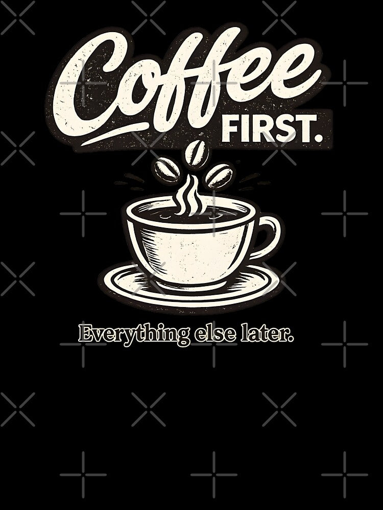 Coffee First Everything Else Later Vintage Coffee Lover Design by ArcadiaSilence