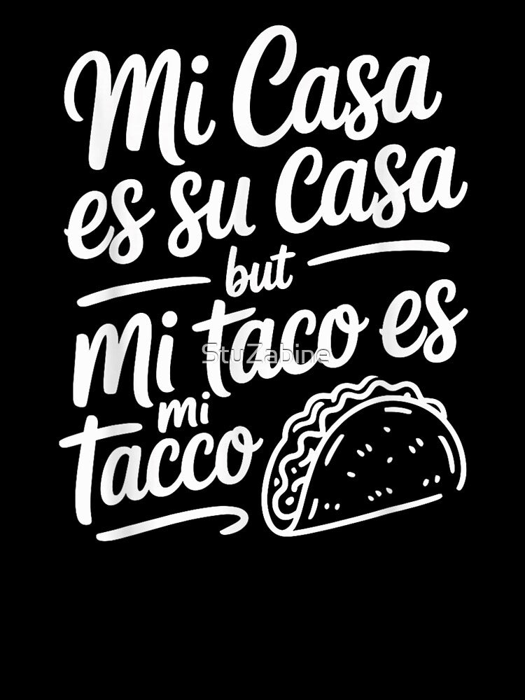 Mi Casa Es Su Casa But Mi Taco Es Mi Taco Funny by StuZabine