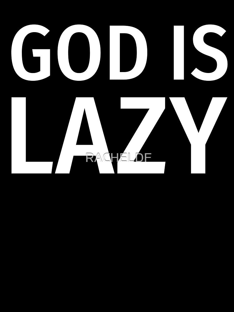 God is lazy by Rachel the Artist